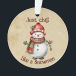 Christmas Snowman Just Chill Quote Fun Watercolor Ornament<br><div class="desc">Christmas Snowman Snowwoman Decor Fun Watercolor with fun Just Chill Quote.  Great for the stressed out person</div>