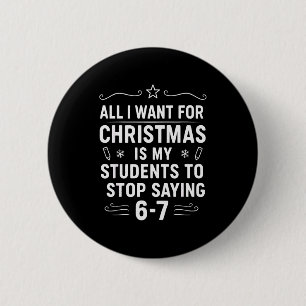 Christmas Students Saying 6-7 67 Six Seven Funny T 2 Inch Round Button