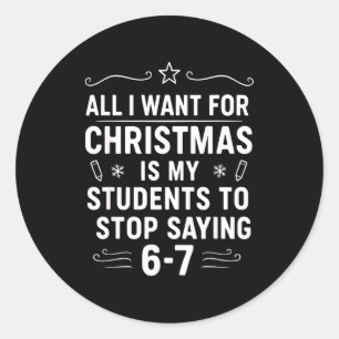 Christmas Students Saying 6-7 67 Six Seven Funny T Classic Round Sticker