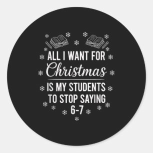 Christmas Students Saying 6-7 67 Six Seven Funny T Classic Round Sticker