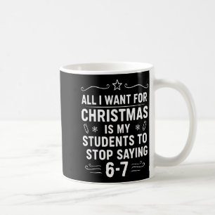 Christmas Students Saying 6-7 67 Six Seven Funny T Coffee Mug