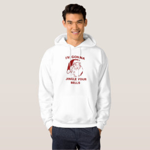 Christmas Sweatshirt I'M GONNA JINGLE YOUR BELLS
