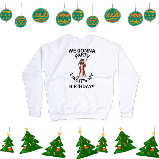 Christmas Sweatshirt - Party Like Its My Birthday