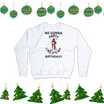 Christmas Sweatshirt  - Party Like Its My Birthday