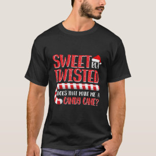 Christmas Sweet But Twisted Does That Make Me A Ca T-Shirt
