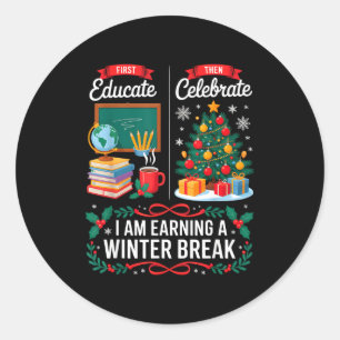 Christmas Teacher Winter Break First Educate Then  Classic Round Sticker