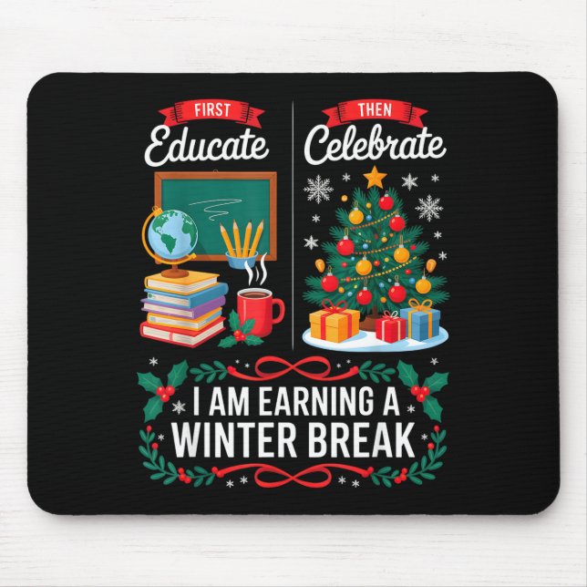 Christmas Teacher Winter Break First Educate Then  Mouse Pad (Front)
