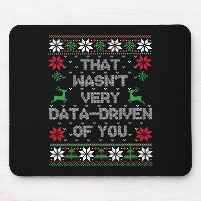 Christmas That Wasn't Very Data Driven Of You Ugly Mouse Pad (Front)