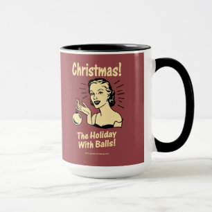 Christmas: The Holiday With Balls Mug