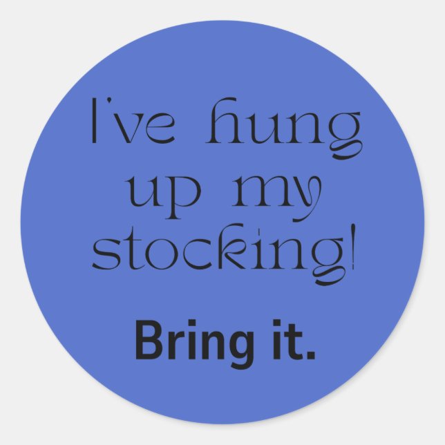 Christmas--The Stocking is Hung! Classic Round Sticker (Front)