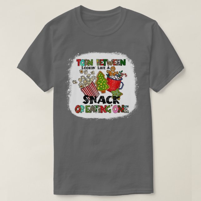 Christmas Torn Between Looking Like A Snack And Ea T-Shirt (Design Front)