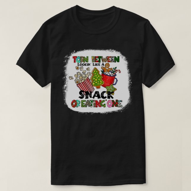 Christmas Torn Between Looking Like A Snack And Ea T-Shirt (Design Front)