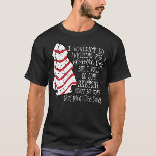Christmas Tree Cake I Wouldn'T Do Anything Xmas Ho T-Shirt