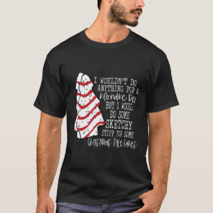 Christmas Tree Cake I Wouldn't Do Anything Xmas Ho T-Shirt
