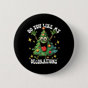 Christmas Tree Do You Like My Decorations Xmas Lig 2 Inch Round Button