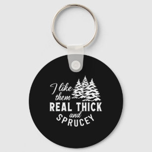 Christmas Tree I Like Them Real Thick And Sprucey Keychain
