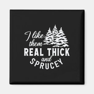 Christmas Tree I Like Them Real Thick And Sprucey  Magnet