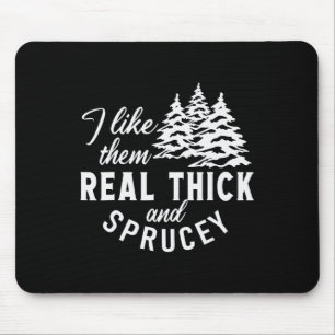 Christmas Tree I Like Them Real Thick And Sprucey Mouse Pad