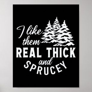 Christmas Tree I Like Them Real Thick And Sprucey Poster