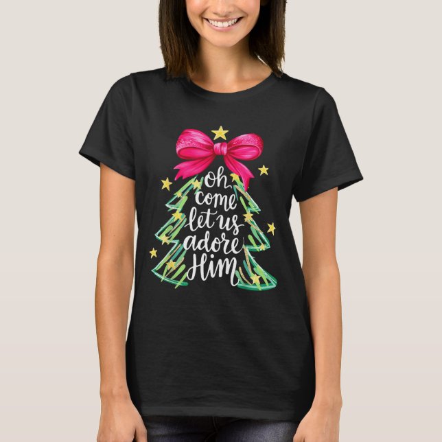 Christmas Tree Oh Come Let Us Adore Him Coquette B T-Shirt (Front)