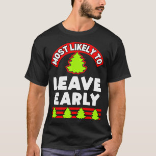 Christmas ugly xmas most likely to leave early T-Shirt