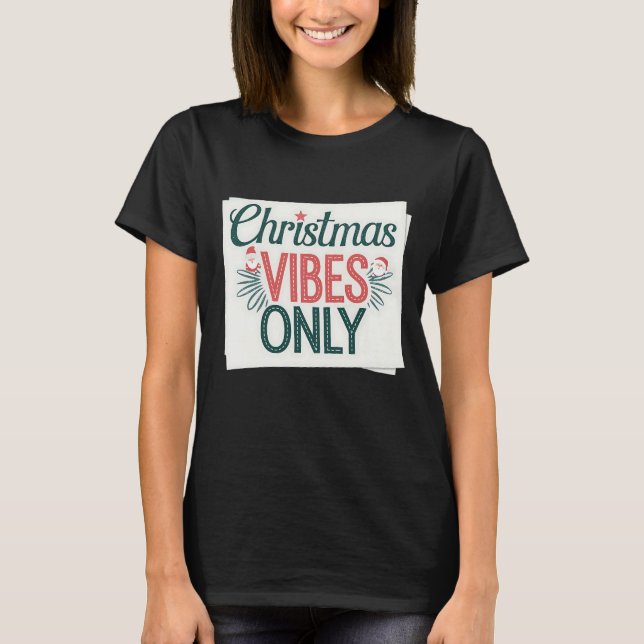 Christmas Vibes Only T-Shirt (Front)