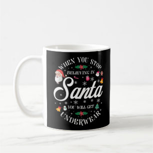 Christmas When You Stop Believing In Santa You Coffee Mug