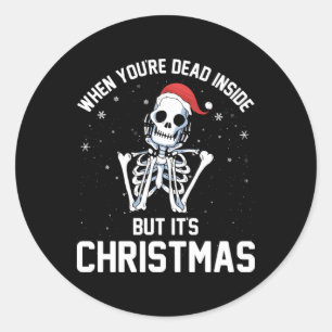 Christmas When Your Dead Inside Funny Skeleton Xma Classic Round Sticker