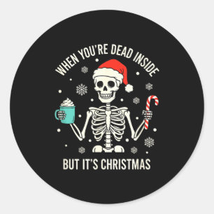 Christmas When You're Dead Inside But It's Christm Classic Round Sticker