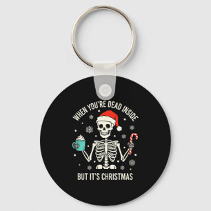 Christmas When You're Dead Inside But It's Christm Keychain