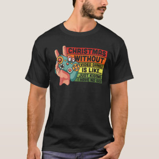 Christmas Without Video Games Is Like Kidding Funn T-Shirt