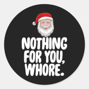 Christmas Xmas Nothing For You Funny Gift  Classic Round Sticker