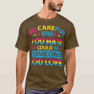 Christopher Street dayBe careful who you hate T-Shirt