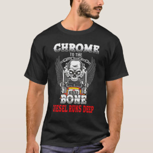 Chrome To The Bone Diesel Runs Deep Truck Skull T-Shirt