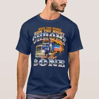 Chrome To The BoneSemi Truck Driver Trucking Truck T-Shirt
