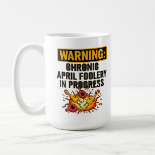 Chronic April Foolery Funny Warning  Coffee Mug