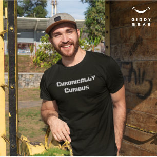 Chronically Curious Funny Character Quote T-Shirt