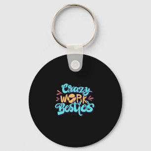 Chronicles Of Crazy Work Besties Work Bestie Gift Keychain