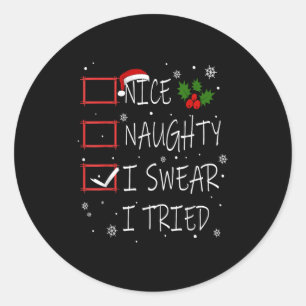 Chrtismas Nice Naughty I Swear I Tried Funny Gift  Classic Round Sticker