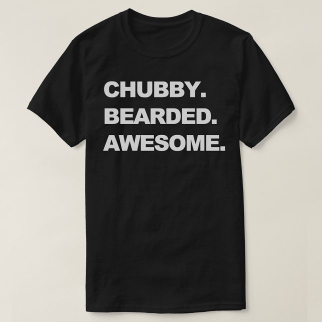 Chubby Bearded Awesome T-Shirt (Design Front)