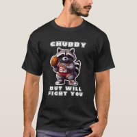 Chubby But Will Fight You Funny Racoon Basketball