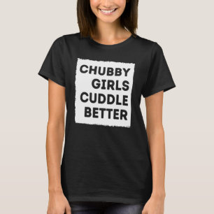 Chubby Girl Cuddle Better Tee Women Pride
