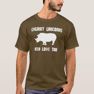 CHUBBY UNICORNS NEED LOVE TOO RHINO HUMOR T-Shirt