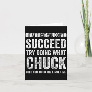 Chuck If At First You Don't Succeed Try Doing What Card