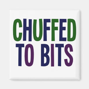 Chuffed To Bits! Northern English Lancashire Yorks Magnet