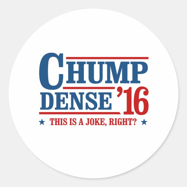 Chump Dense 2016 - This is a joke right - Anti-Tru Classic Round Sticker (Front)