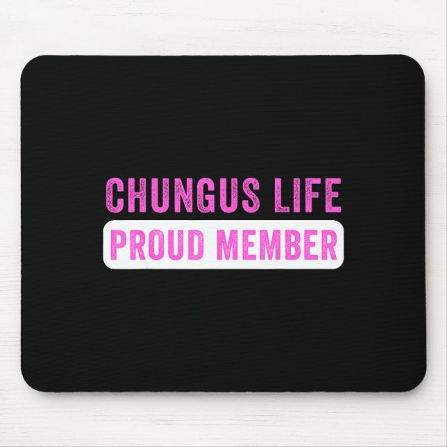 Chungus Life Proud Member Funny Dark Humor Meme Sa Mouse Pad (Front)