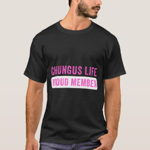 Chungus Life Proud Member Funny Dark Humour Meme T-Shirt