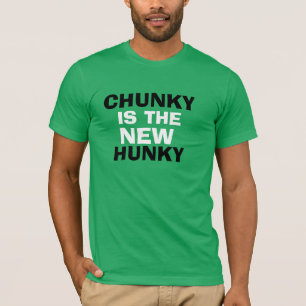 CHUNKY IS THE NEW HUNKY! T-Shirt