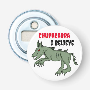 Chupacabra   I Believe  Bottle Opener